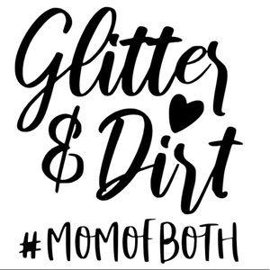 Glitter & dirt mom of both